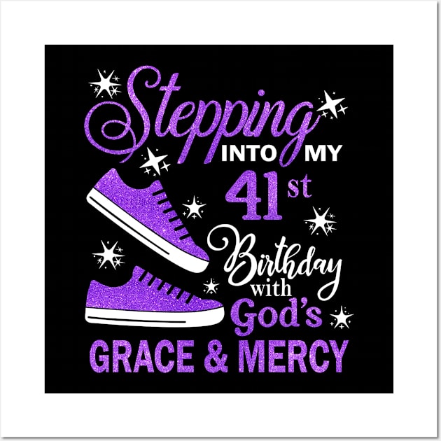 Stepping Into My 41st Birthday With God's Grace & Mercy Bday Wall Art by MaxACarter